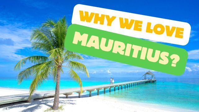 why we love Mauritius