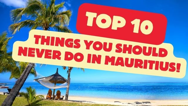 things you should NEVER do in Mauritius!